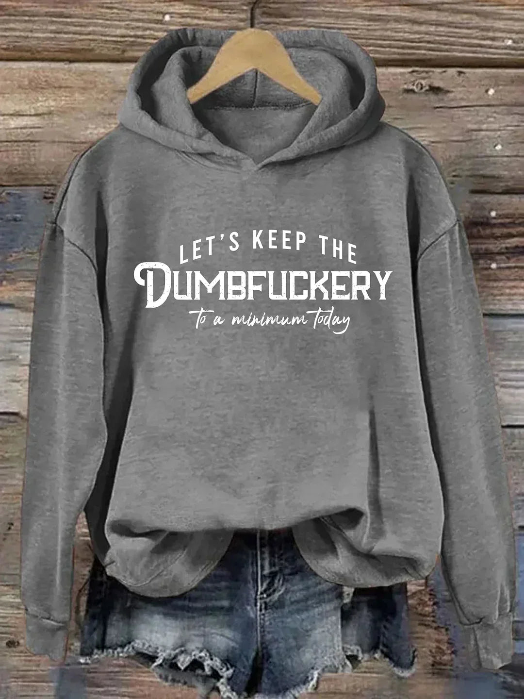 Let's Keep The Dumbfuckery To a Minimum Today Hoodie