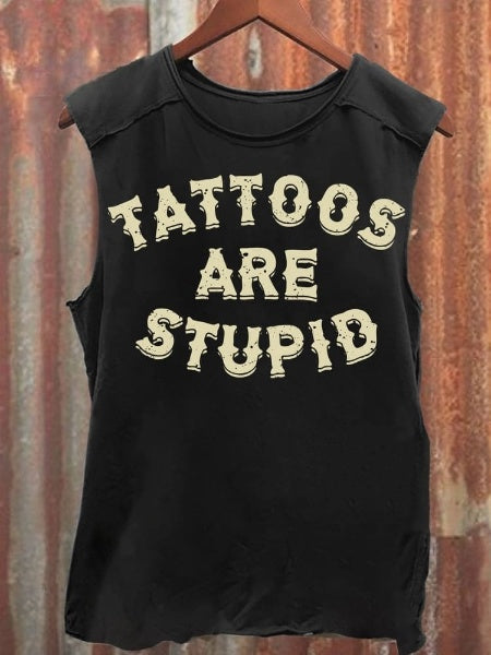 Unisex Tattoos Are Stupid Print Tank Top