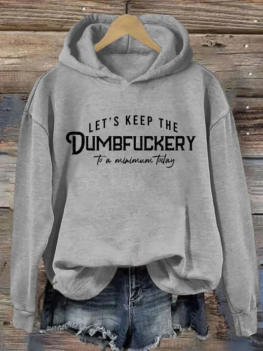 Let's Keep The Dumbfuckery To a Minimum Today Hoodie