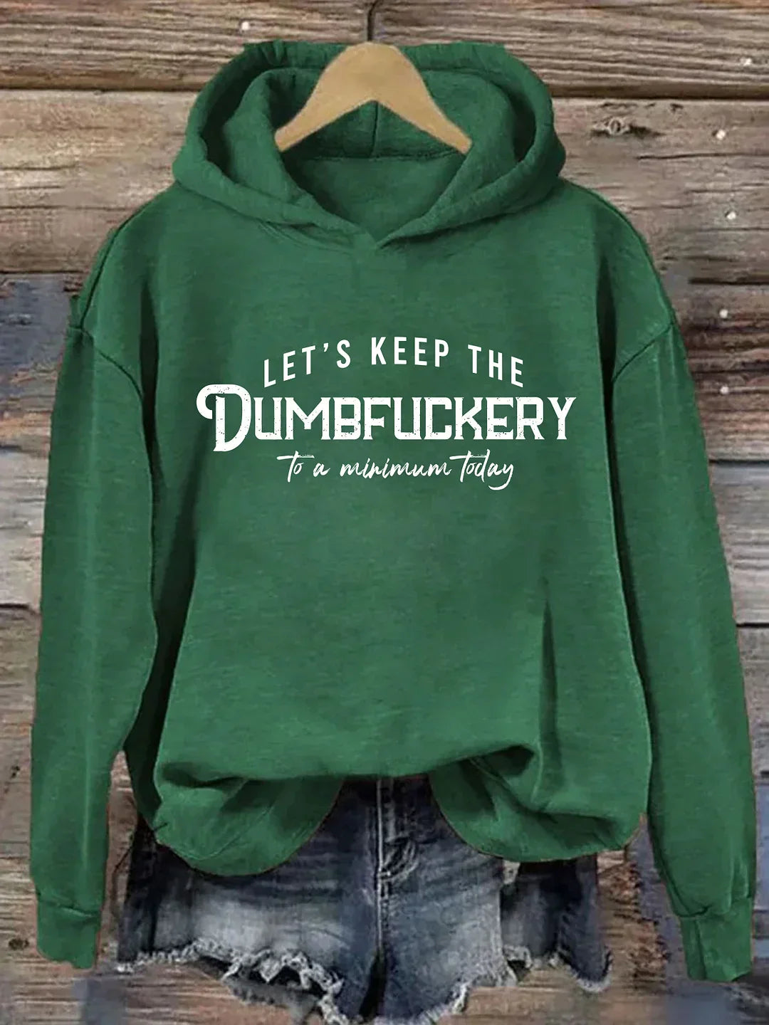 Let's Keep The Dumbfuckery To a Minimum Today Hoodie