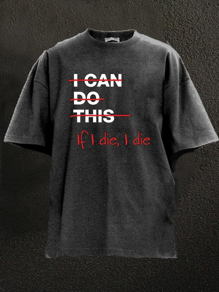 IF I DIE I DIE WASHED GYM SHIRT