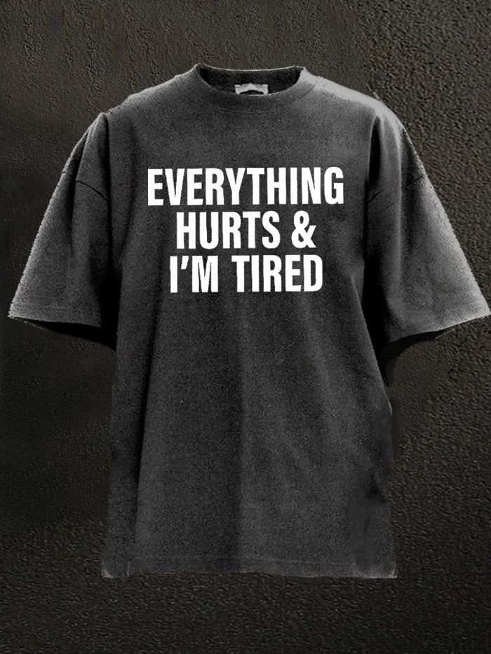 EVERYTHING HURTS AND I'M TIRED WASHED GYM SHIRT